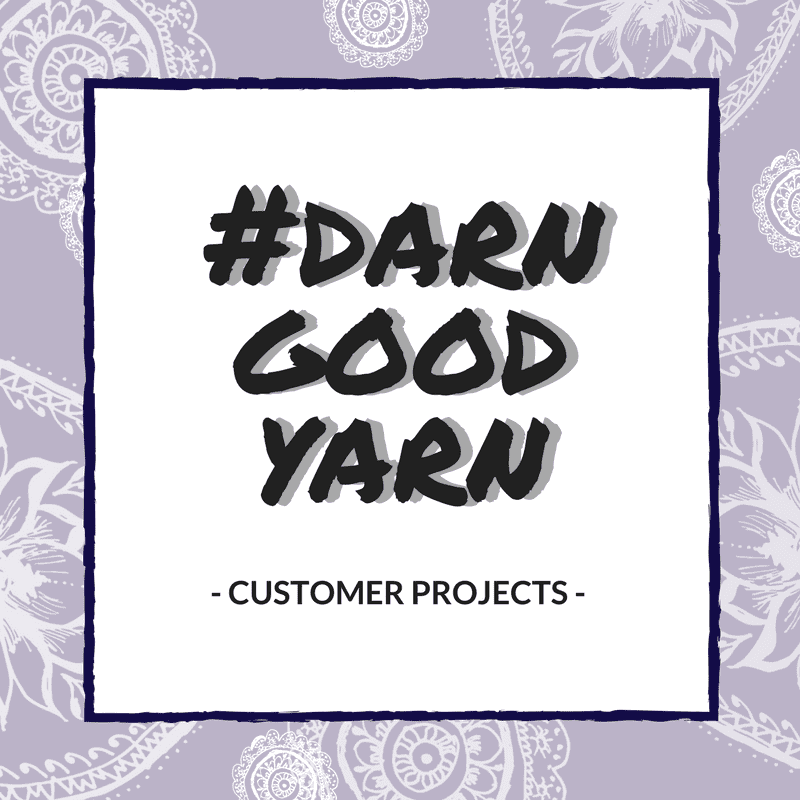 Customer Projects! #darngoodyarn - Darn Good Yarn